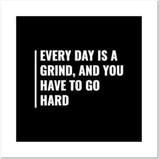 Every Day is a Grind. Go Hard. Grind Quote Hustle Desing Posters and Art